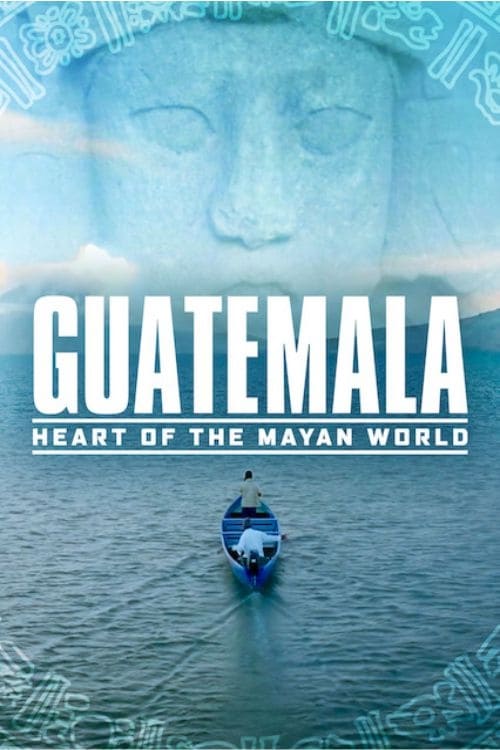 Guatemala: Corazón del Mundo Maya (2019)